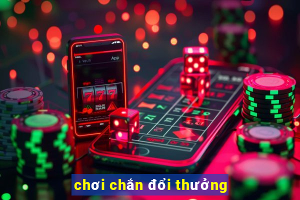 chơi chắn đổi thưởng