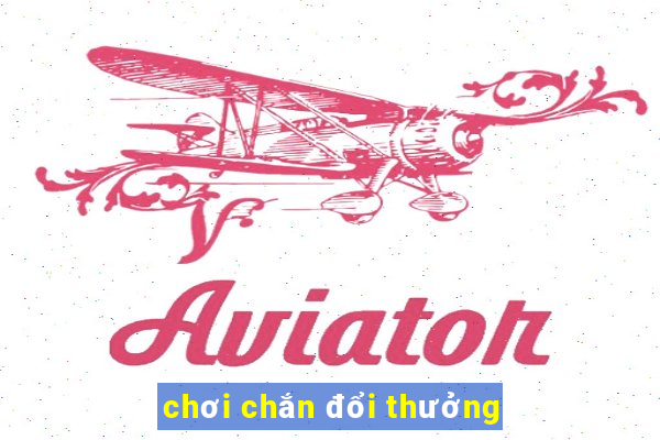 chơi chắn đổi thưởng