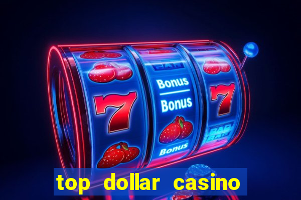 top dollar casino game online