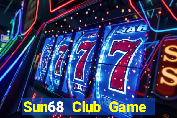 Sun68 Club Game Bài Đổi Thưởng Uy Tín 2024