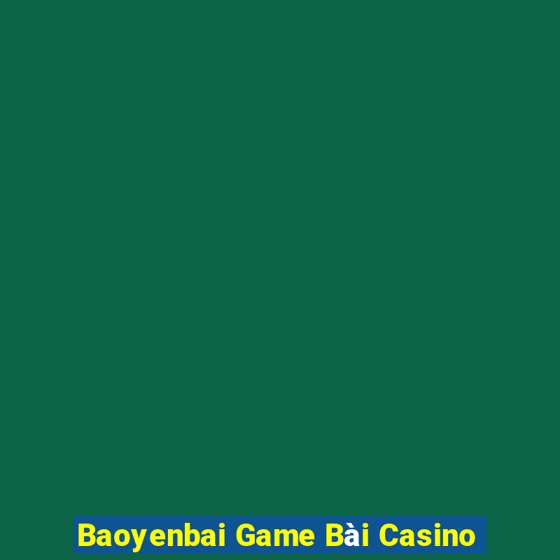 Baoyenbai Game Bài Casino