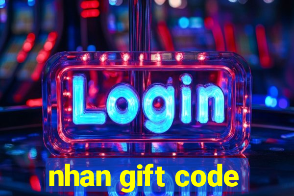 nhan gift code