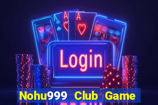 Nohu999 Club Game Bài Mèo Nổ