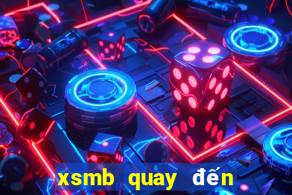 xsmb quay đến hôm nào