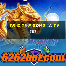 trực tiếp bóng đá tv 101