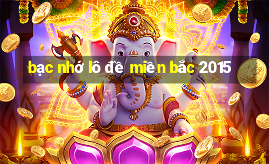 bạc nhớ lô đề miền bắc 2015