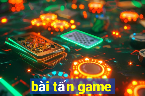 bài tấn game