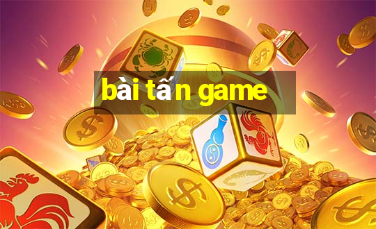 bài tấn game