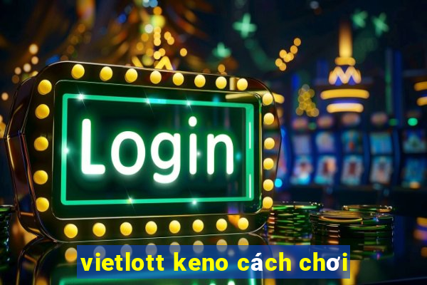 vietlott keno cách chơi