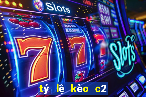 tỷ lệ kèo c2 hôm nay