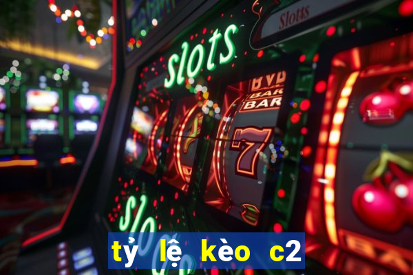 tỷ lệ kèo c2 hôm nay