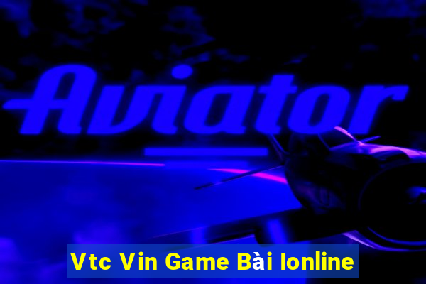 Vtc Vin Game Bài Ionline