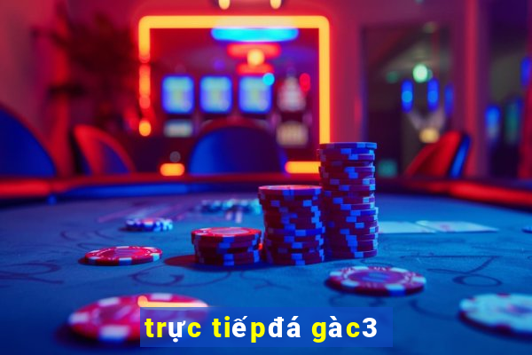 trực tiếp đá gà c3