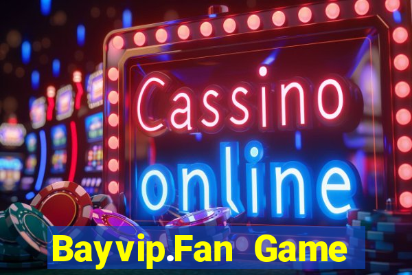 Bayvip.Fan Game Bài Đổi Thưởng Uy Tín