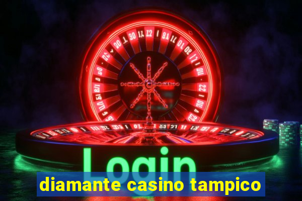 diamante casino tampico