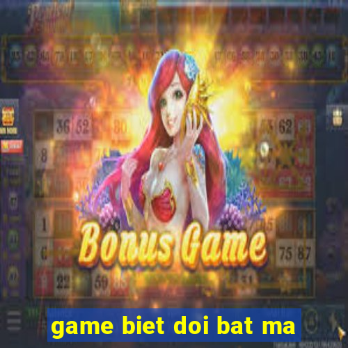 game biet doi bat ma