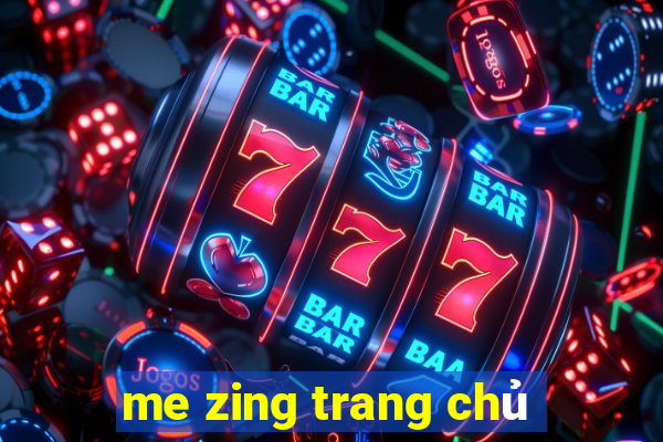 me zing trang chu