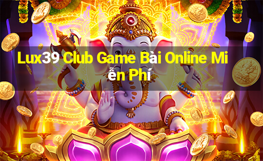 Lux39 Club Game Bài Online Miễn Phí