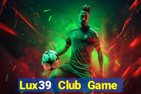 Lux39 Club Game Bài Online Miễn Phí