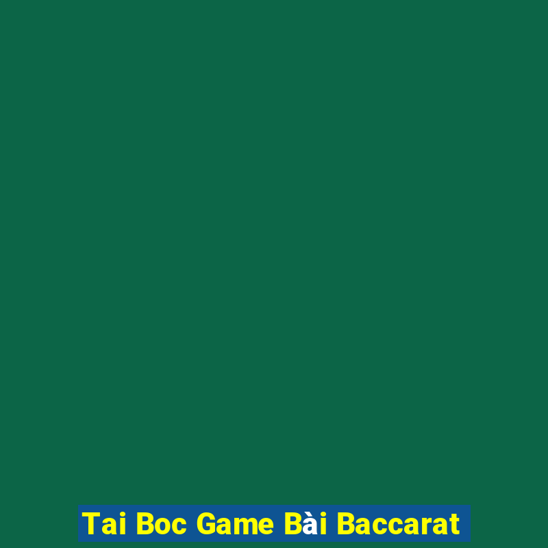 Tai Boc Game Bài Baccarat