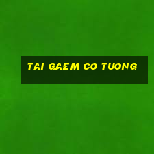 tai gaem co tuong