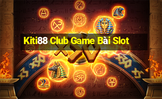 Kiti88 Club Game Bài Slot