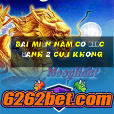 bài miền nam có được đánh 2 cuối không