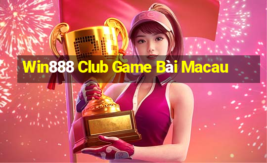 Win888 Club Game Bài Macau