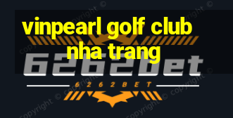 vinpearl golf club nha trang