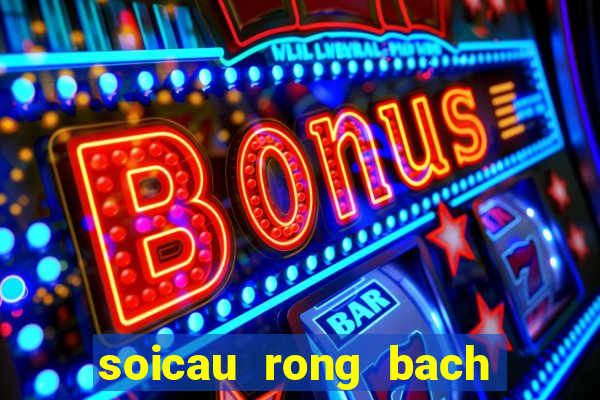 soicau rong bach kim 666