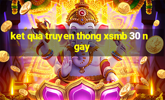 ket qua truyen thong xsmb 30 ngay