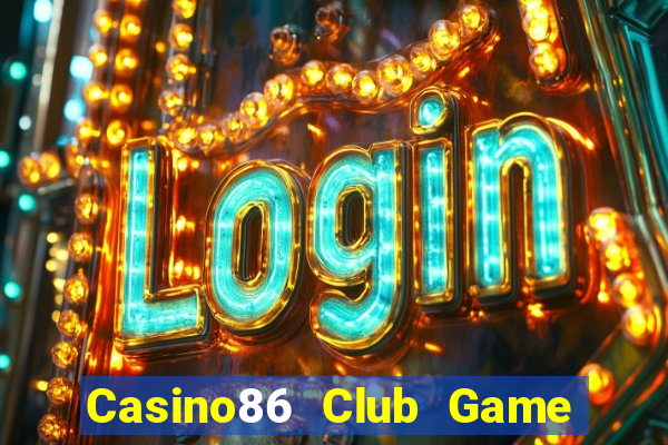 Casino86 Club Game Bài 52 Club