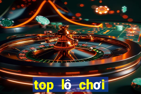 top lô chơi nhiều hôm nay