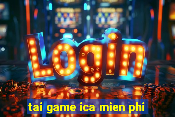 tai game ica mien phi