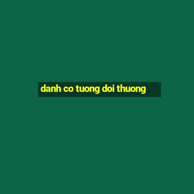 danh co tuong doi thuong