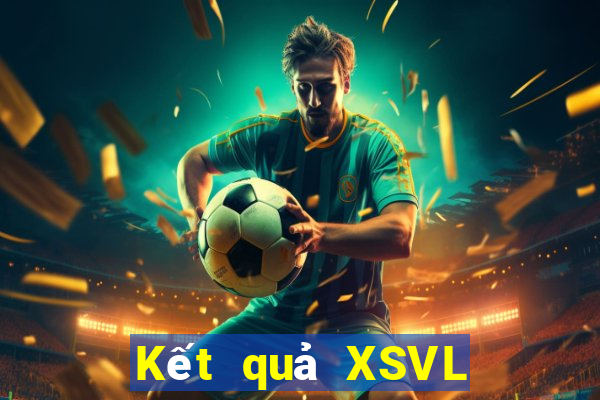 Kết quả XSVL hôm nay