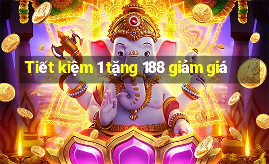 Tiết kiệm 1 tặng 188 giảm giá