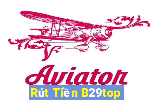 Rút Tiền B29top