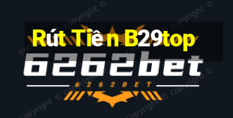 Rút Tiền B29top