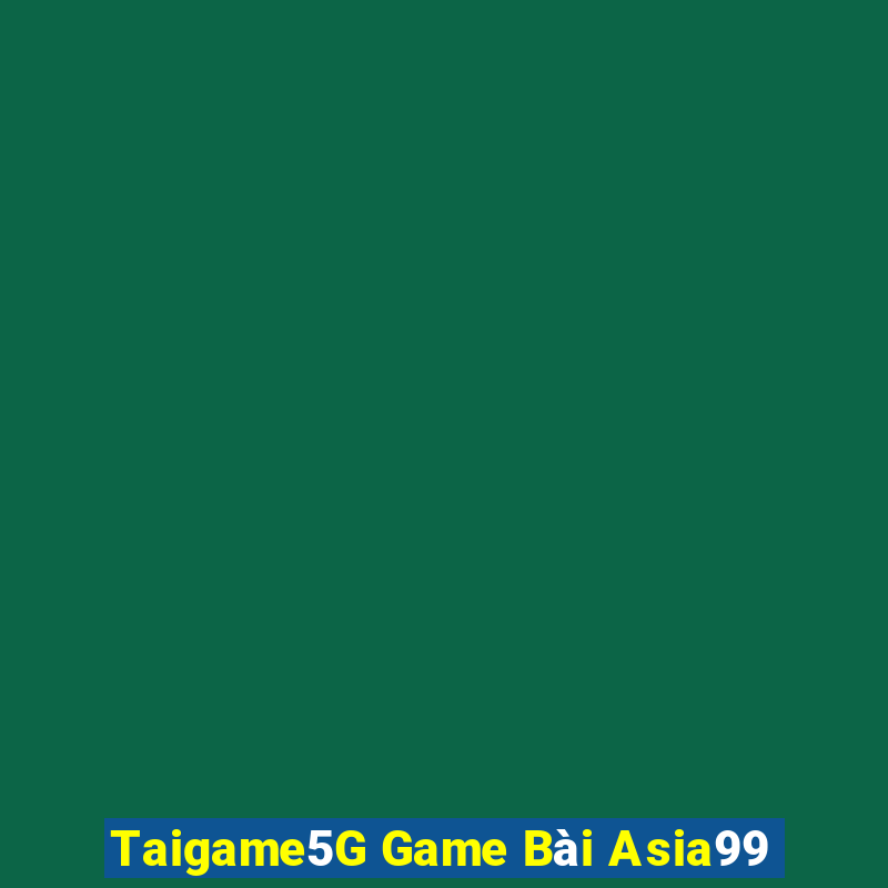 Taigame5G Game Bài Asia99