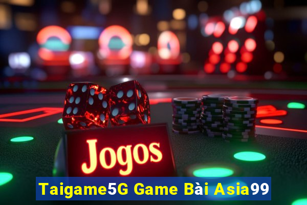 Taigame5G Game Bài Asia99