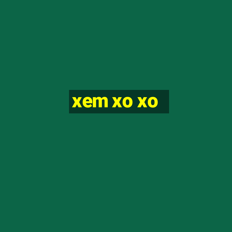 xem xo xo