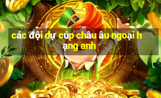 các đội dự cúp châu âu ngoại hạng anh