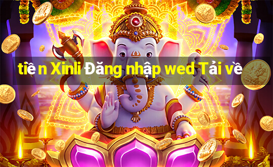 tiền Xinli Đăng nhập wed Tải về