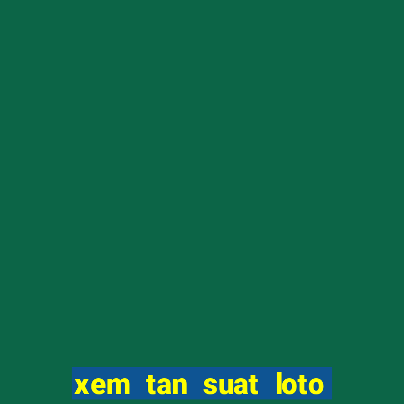 xem tan suat loto cap xsmb