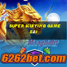 Super Huiying game bài