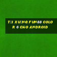 Tải xuống Fun88 Color 6 cho Android