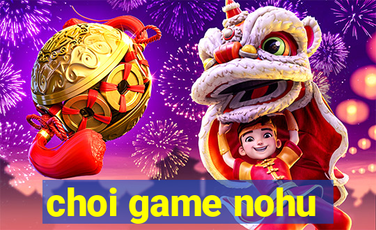 choi game nohu