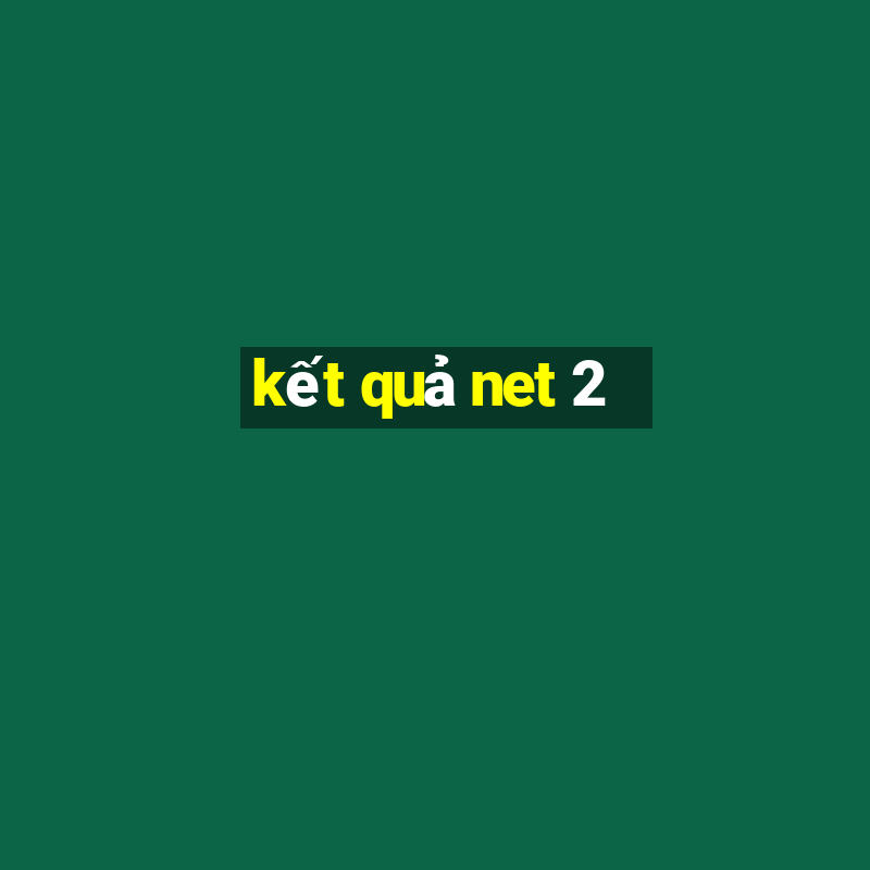 kết quả net 2