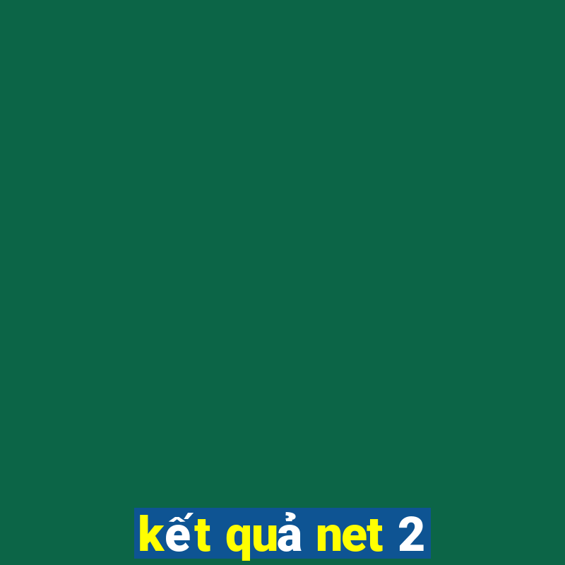 kết quả net 2